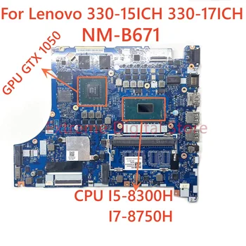 Za prijenosno računalo Lenovo 330-15ICH 330-17ICH Matična ploča NM-B671 Procesor I7-8750H/I5 8300H grafički procesor GTX1050 100% Testiran, Radi Potpuno